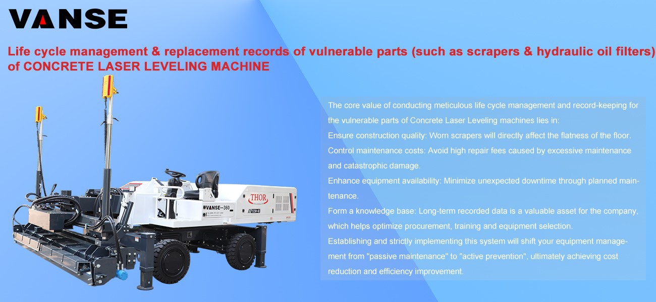 Life cycle management and replacement records of vulnerable parts (such as scrapers and hydraulic oil filters) of Concrete Laser Levelings Life cycle management and replacement records of vulnerable parts (such as scrapers and hydraulic oil filters) of Concrete Laser Levelings